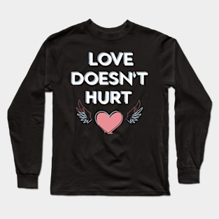 Love Doesn't Hurt Long Sleeve T-Shirt